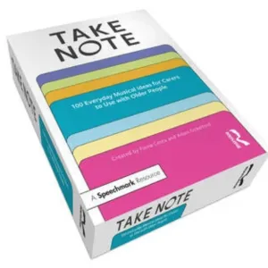 Take Note: 100 Everyday Musical Ideas for Carers to Use with Older People